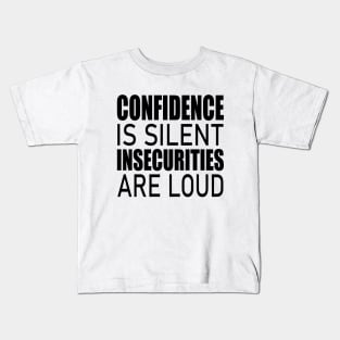 Confidence is silent Insecurities are loud Kids T-Shirt